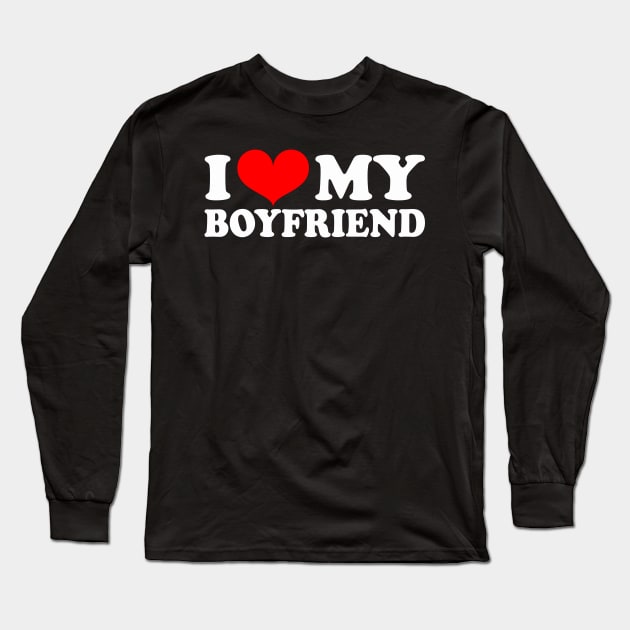 I Love My Boyfriend I Heart My Boyfriend Long Sleeve T-Shirt by Dealphy